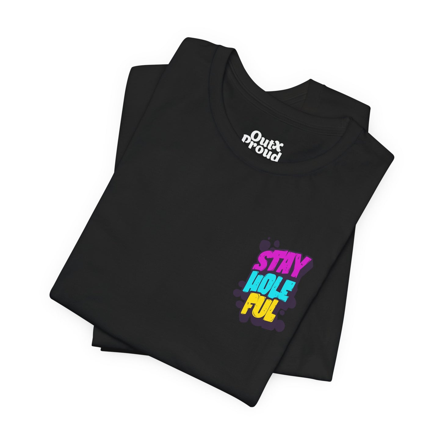 Stay Holeful - Graphic Unisex Tee - Out x Loud