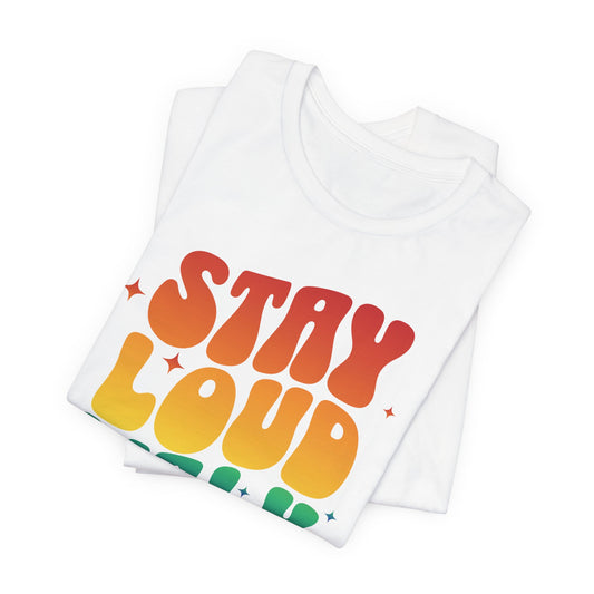 Stay Loud - Graphic Unisex Tee - Proud 365