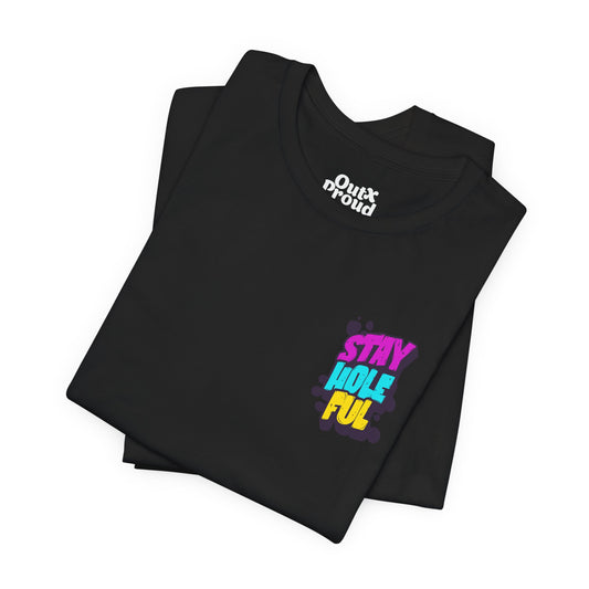 Stay Holeful - Graphic Unisex Tee - Out x Loud